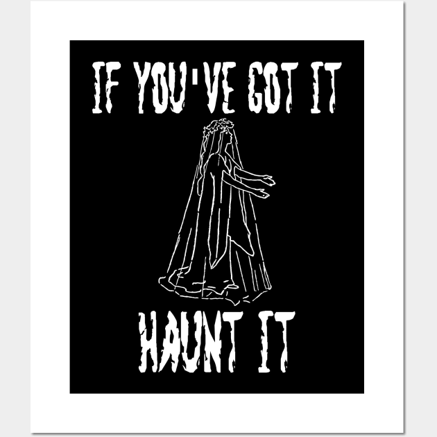 If You've Got It Haunt It Wall Art by DANPUBLIC